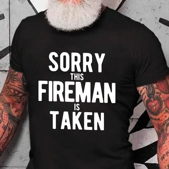 Other - Sorry This Fireman Is Taken Funny Cotton T-Shirt